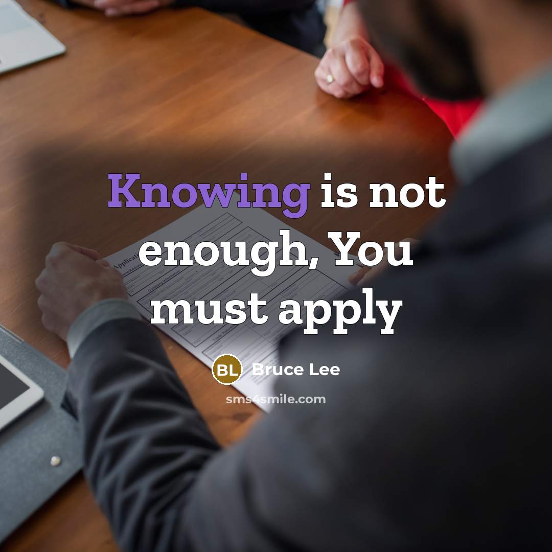 “Knowing is not enough, You must apply” quote by Bruce Lee