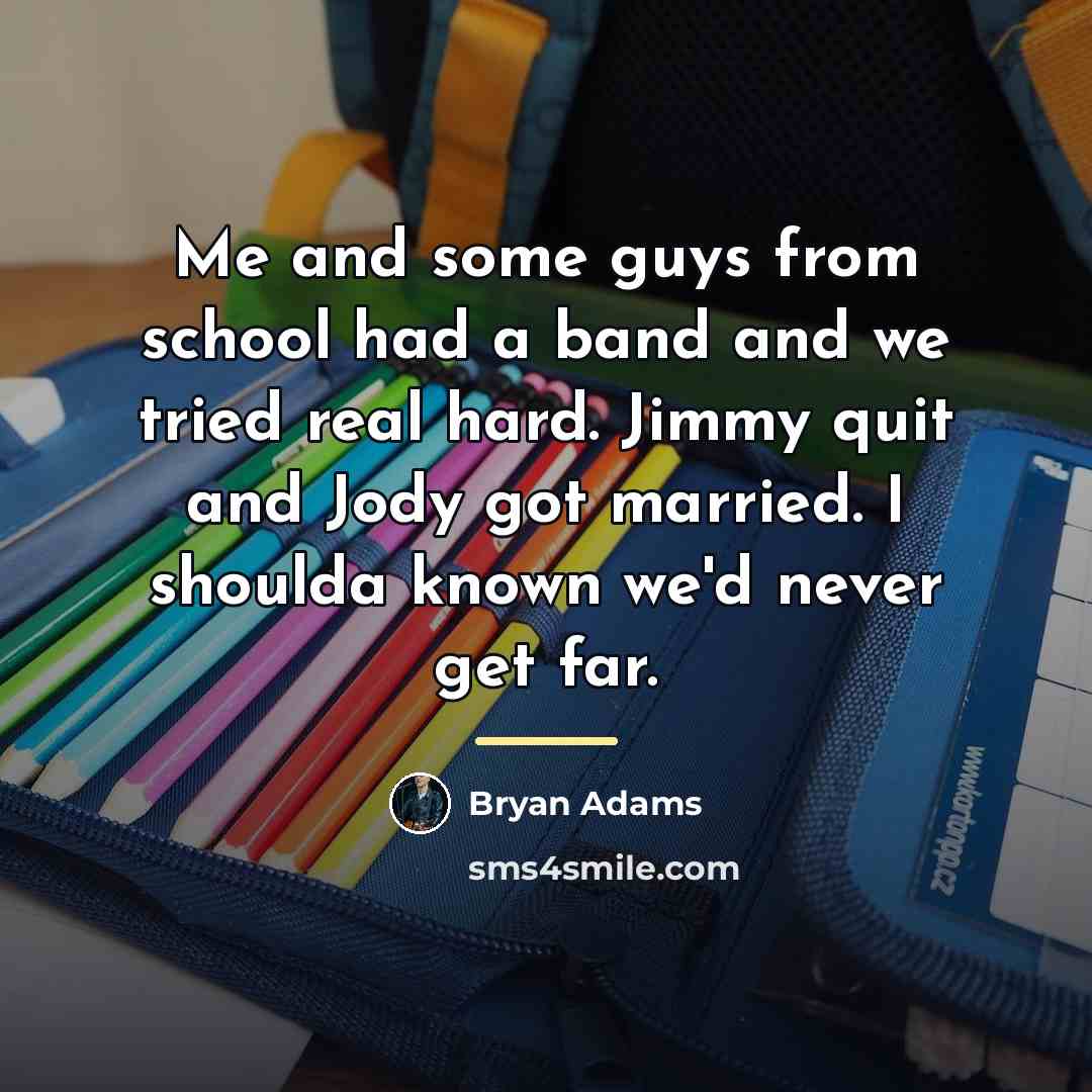 “Me and some guys from school had a band and…” quote by Bryan Adams