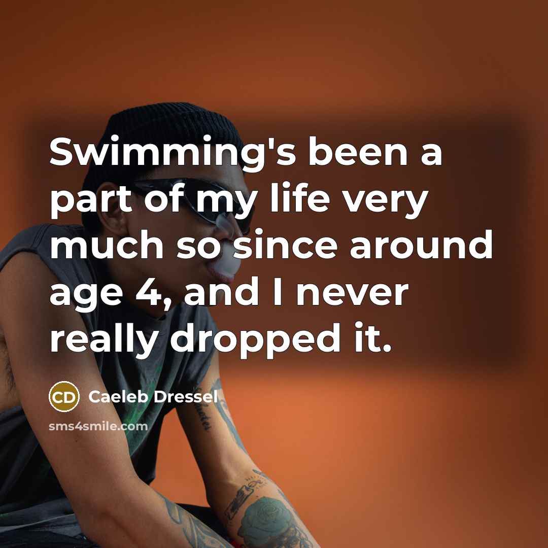 “Swimming's been a part of my life very much so…” quote by Caeleb Dressel