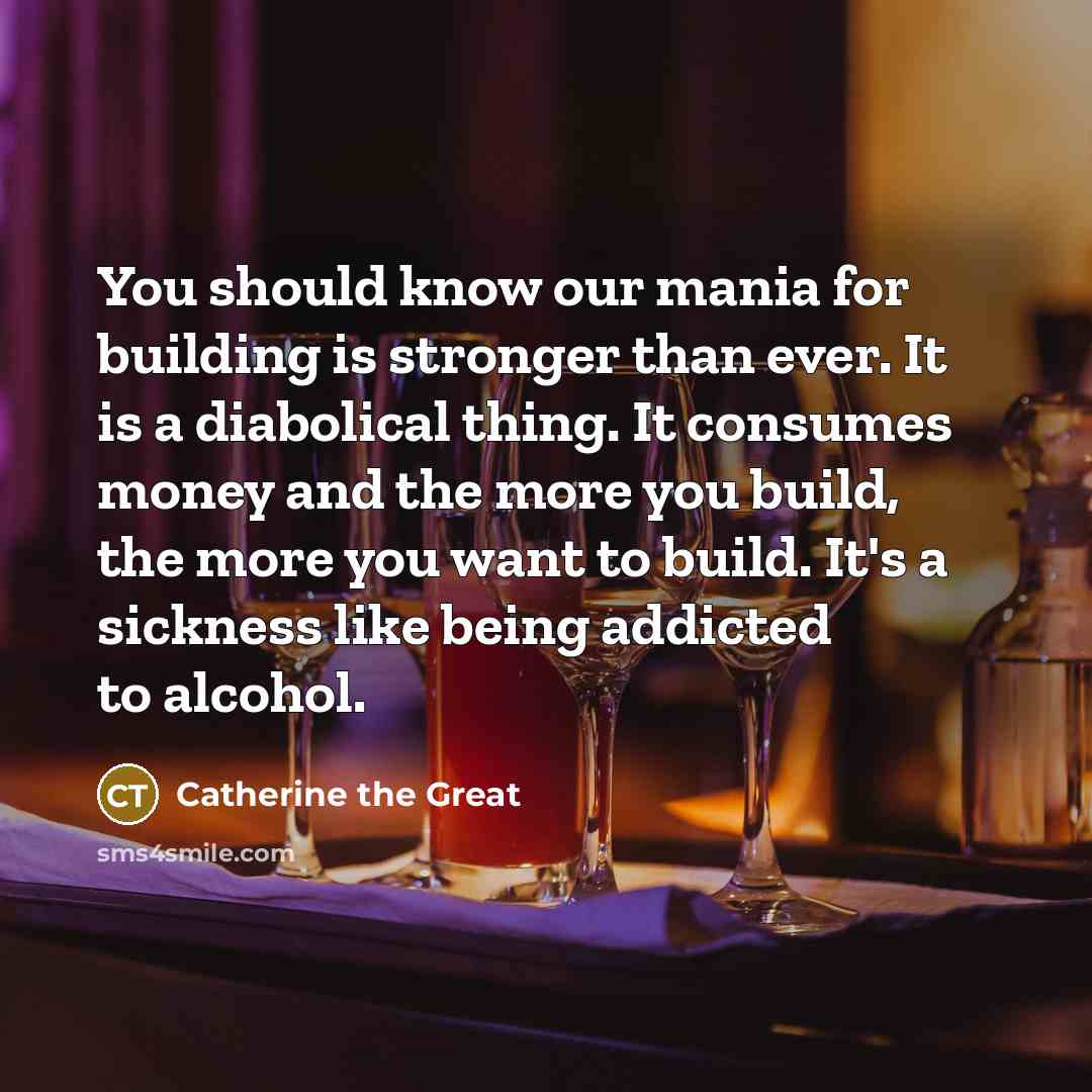 “You should know our mania for building is stronger than…” quote by Catherine the Great
