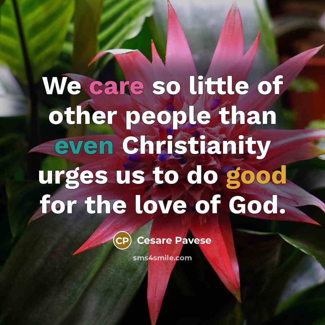 “We care so little of other people than even Christianity…” quote by Cesare Pavese