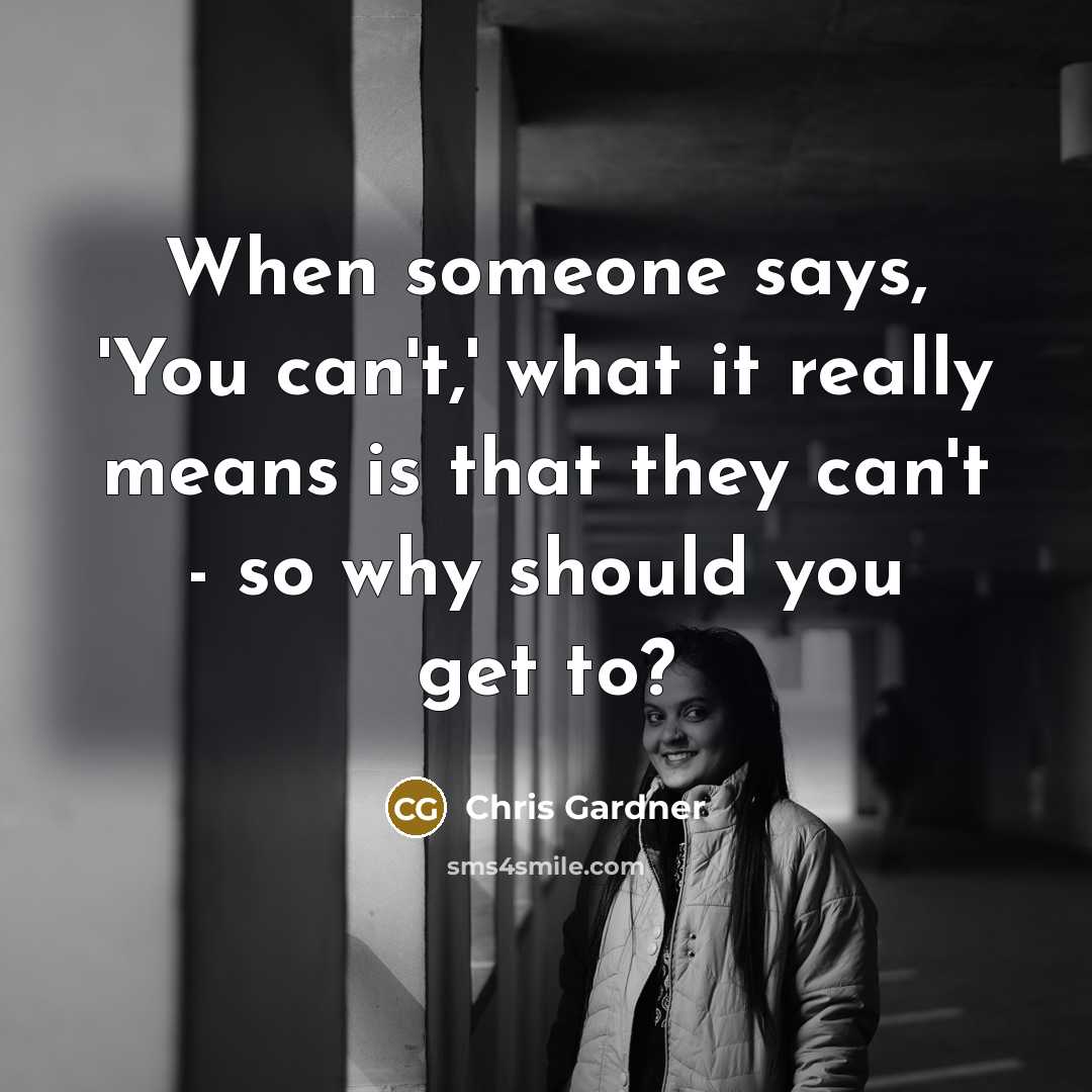 “When someone says, 'You can't,' what it really means is…” quote by Chris Gardner