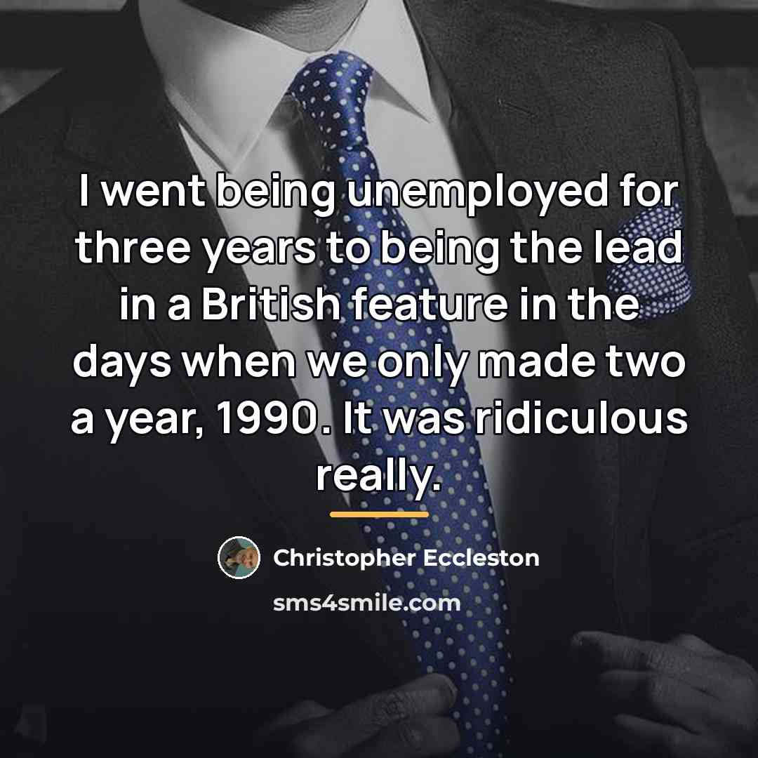 “I went being unemployed for three years to being the…” quote by Christopher Eccleston