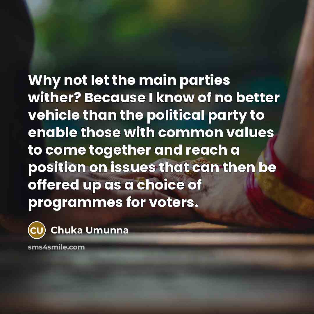 “Why not let the main parties wither? Because I know…” quote by Chuka Umunna