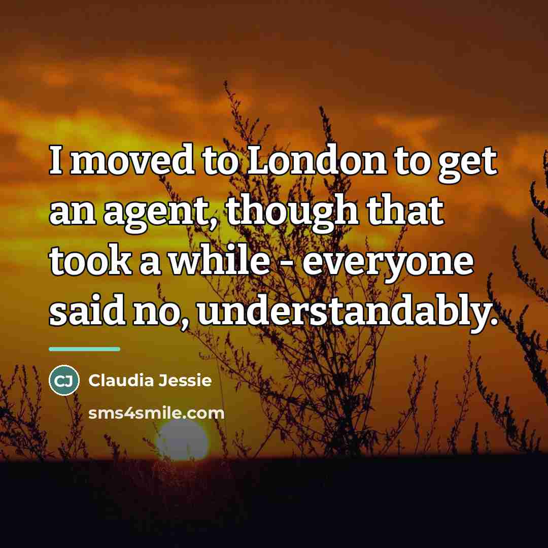 “I moved to London to get an agent, though that…” quote by Claudia Jessie