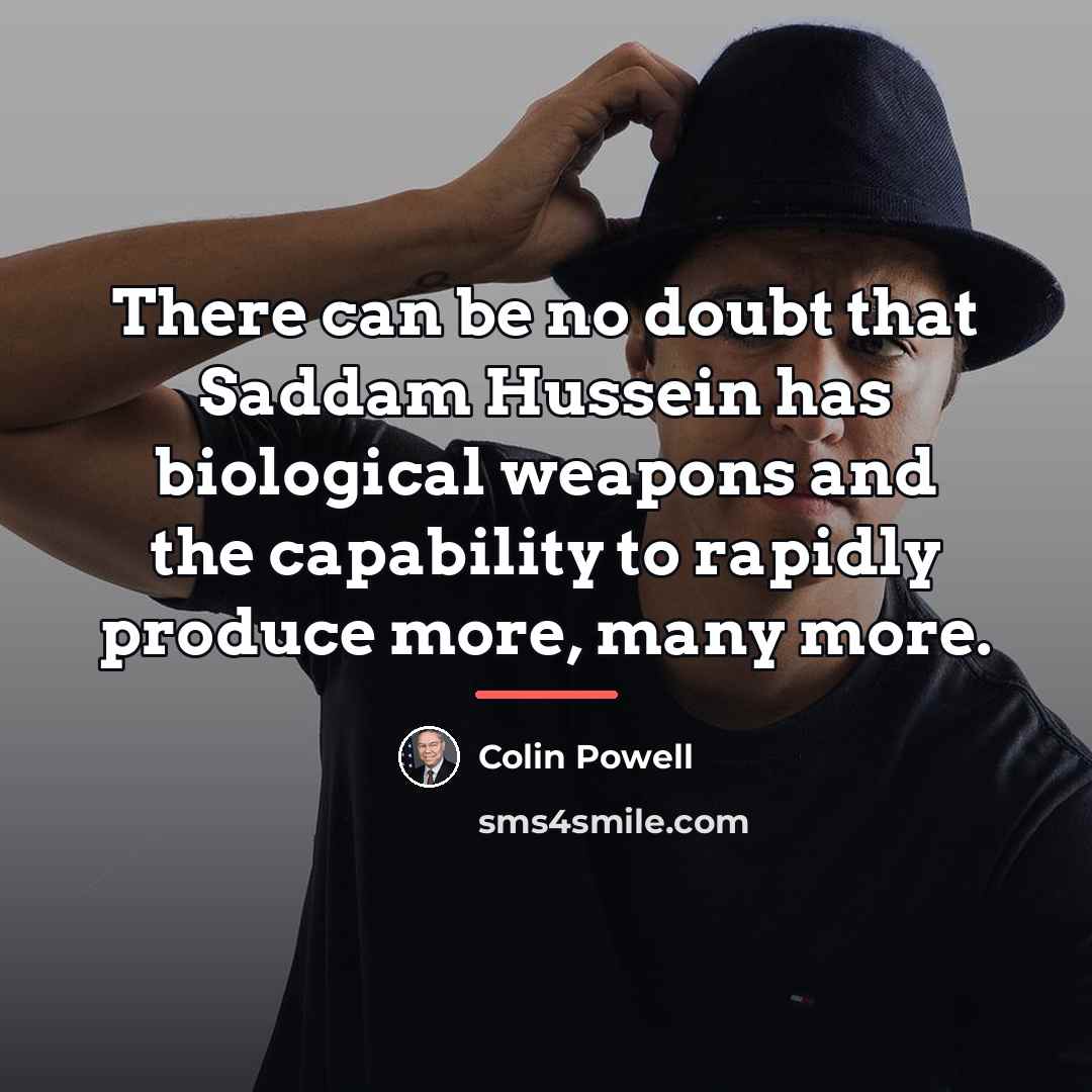 “There can be no doubt that Saddam Hussein has biological…” quote by Colin Powell