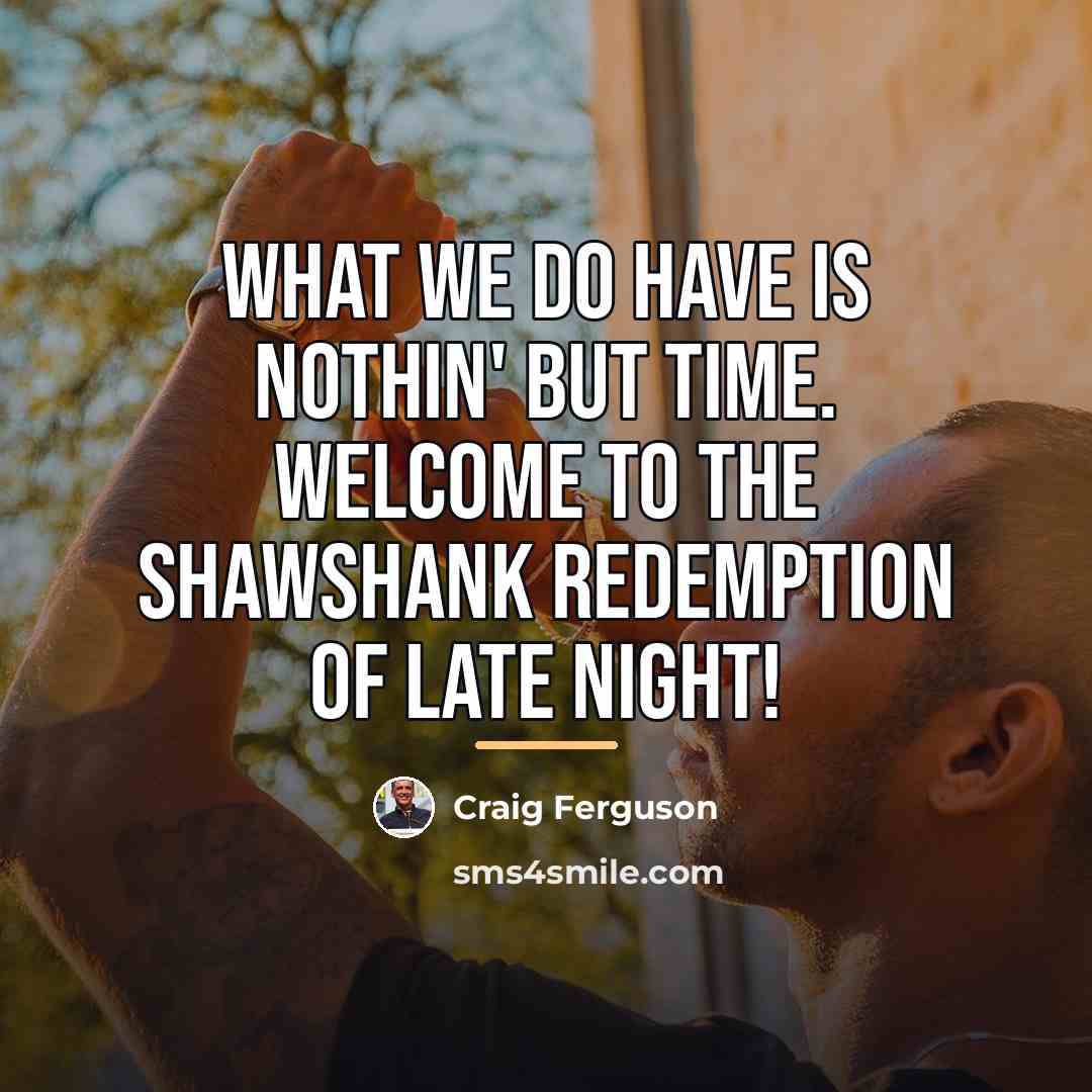 “What we do have is nothin' but time. Welcome to…” quote by Craig Ferguson