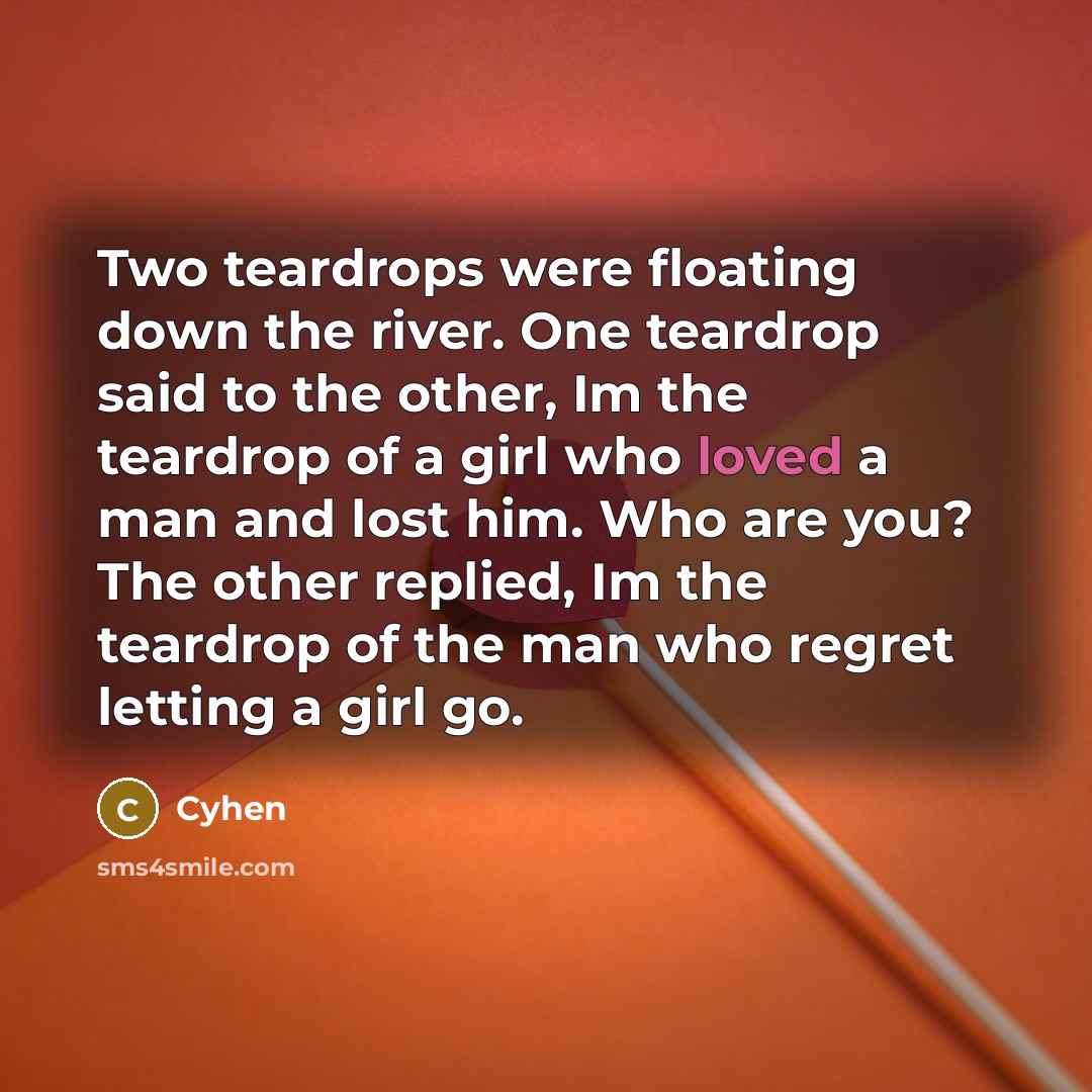 “Two teardrops were floating down the river. One teardrop said…” quote by Cyhen