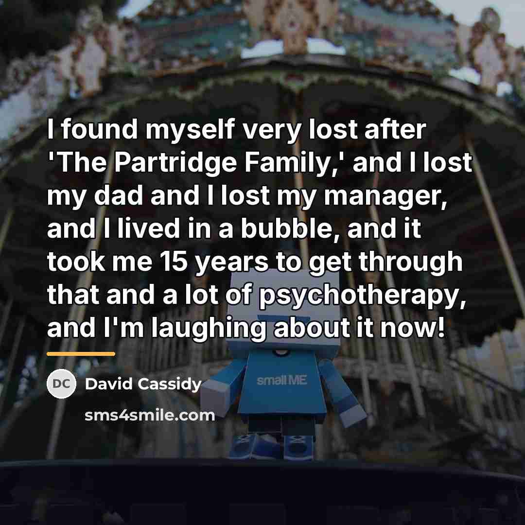 “I found myself very lost after 'The Partridge Family,' and…” quote by David Cassidy