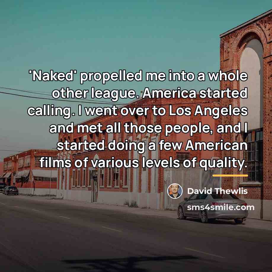 “'Naked' propelled me into a whole other league. America started…” quote by David Thewlis