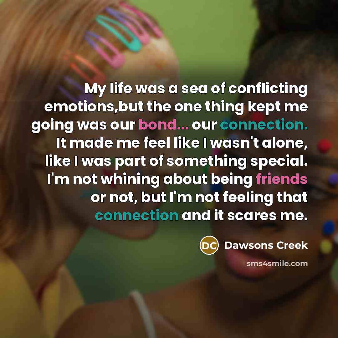 “My life was a sea of conflicting emotions,but the one…” quote by Dawsons Creek