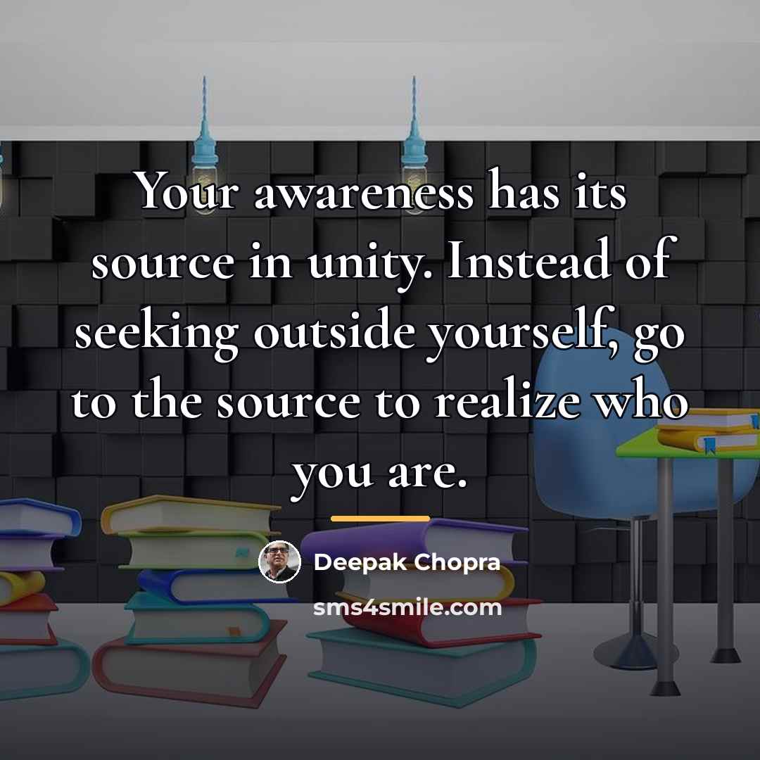 “Your awareness has its source in unity. Instead of seeking…” quote by Deepak Chopra