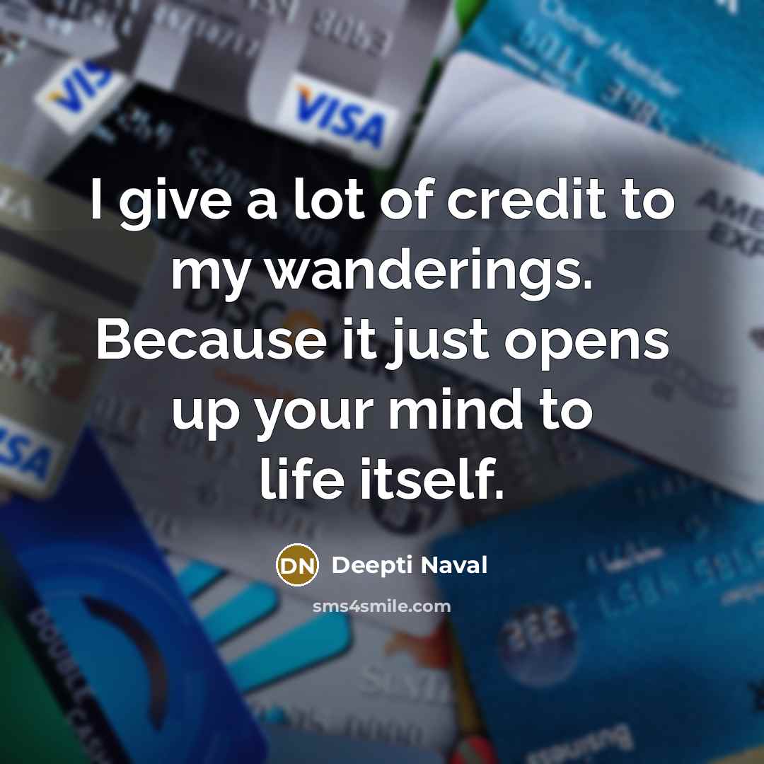 “I give a lot of credit to my wanderings. Because…” quote by Deepti Naval