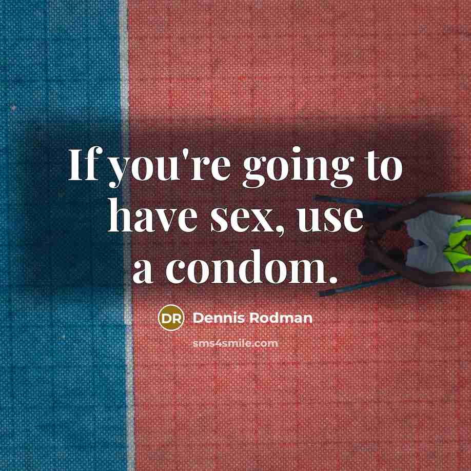 “If you're going to have sex, use a condom.…” quote by Dennis Rodman