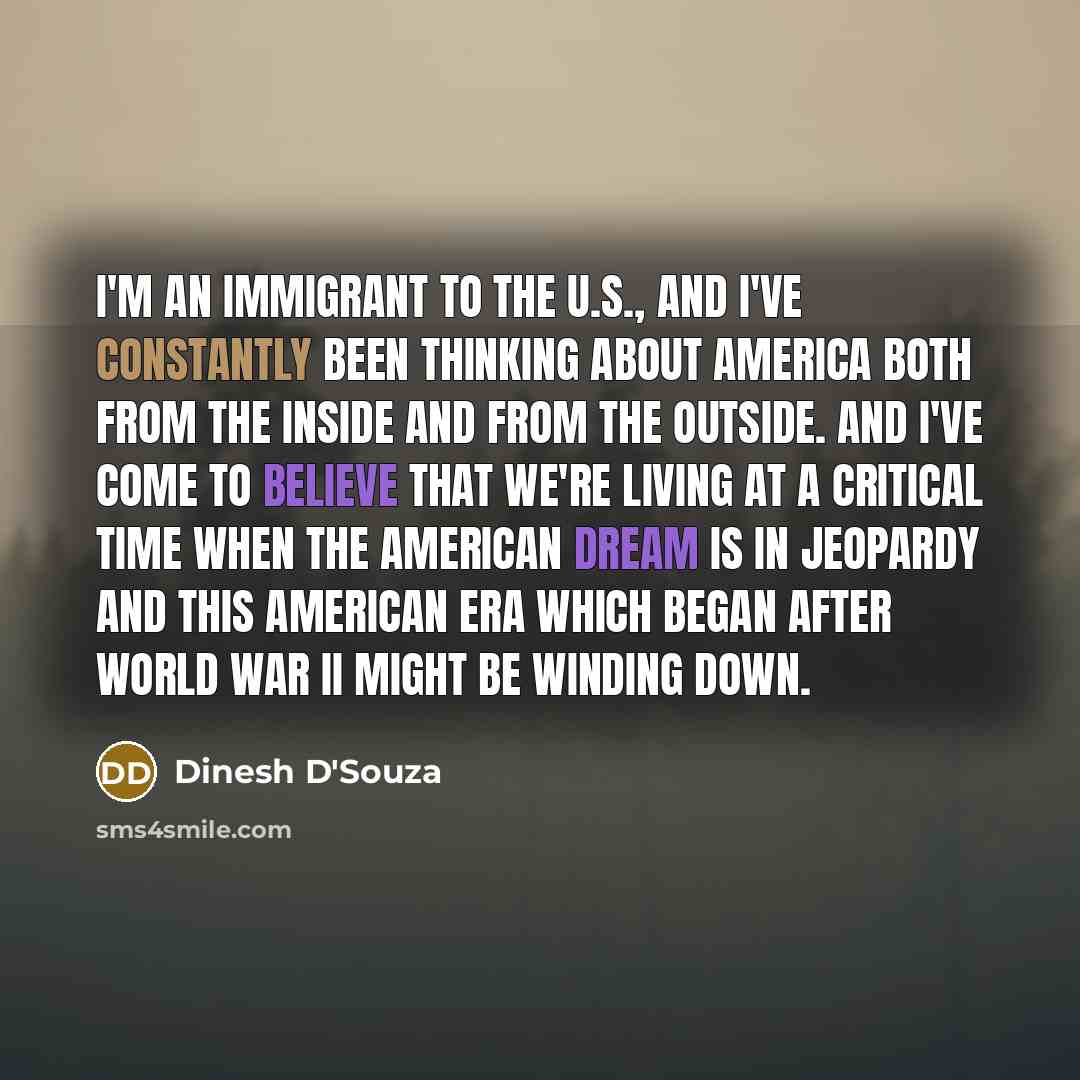 “I'm an immigrant to the U.S., and I've constantly been…” quote by Dinesh D'Souza