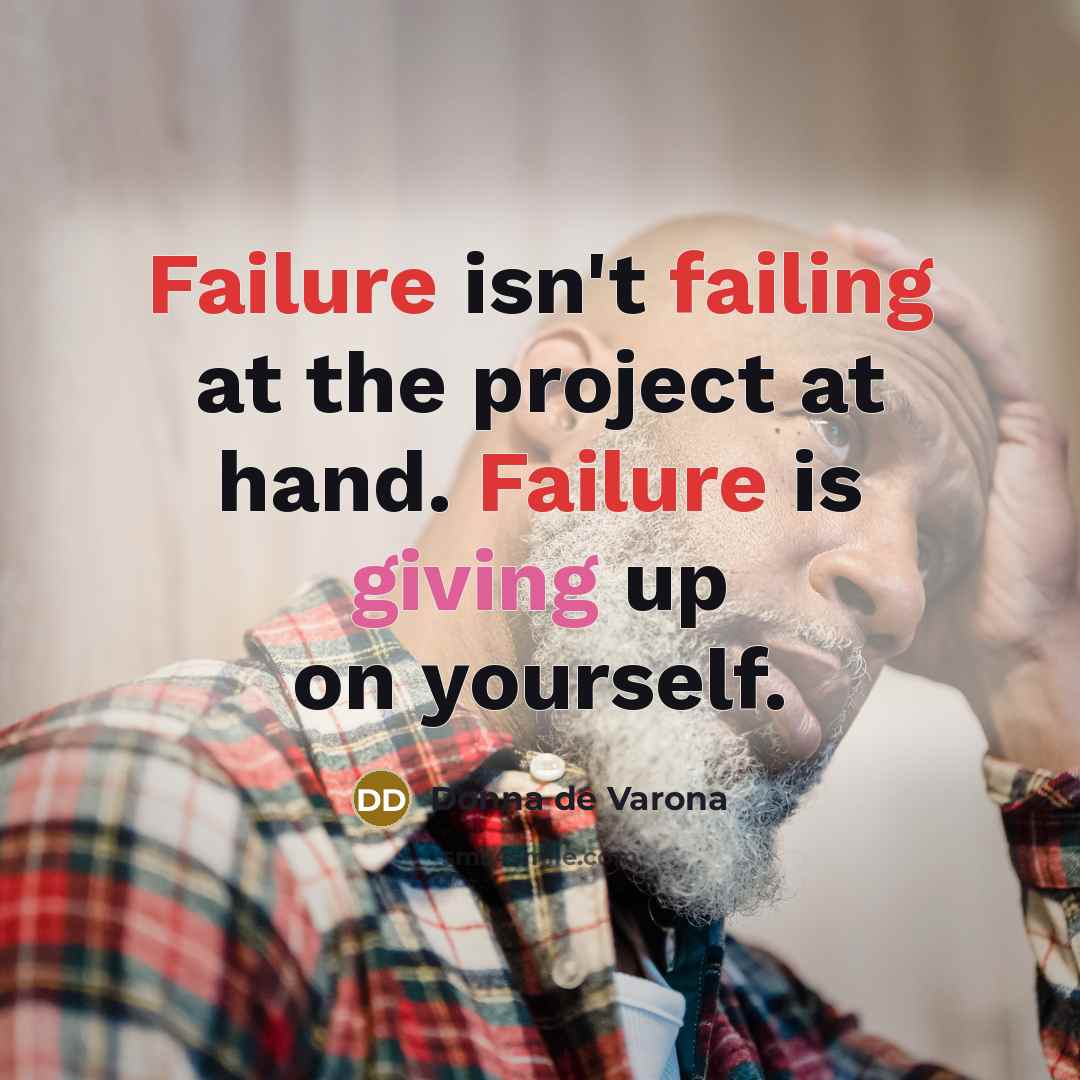 “Failure isn't failing at the project at hand. Failure is…” quote by Donna de Varona