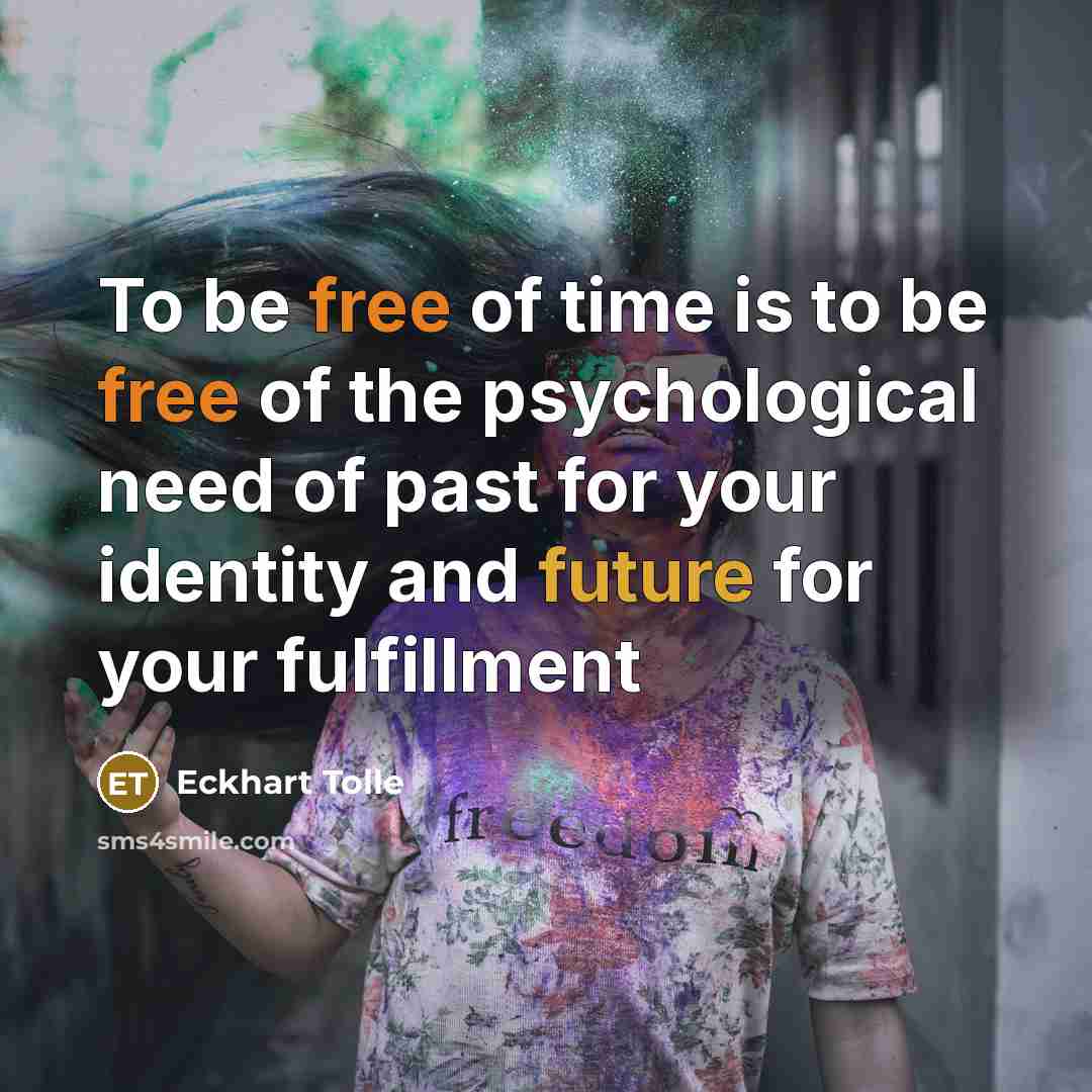 “To be free of time is to be free of…” quote by Eckhart Tolle