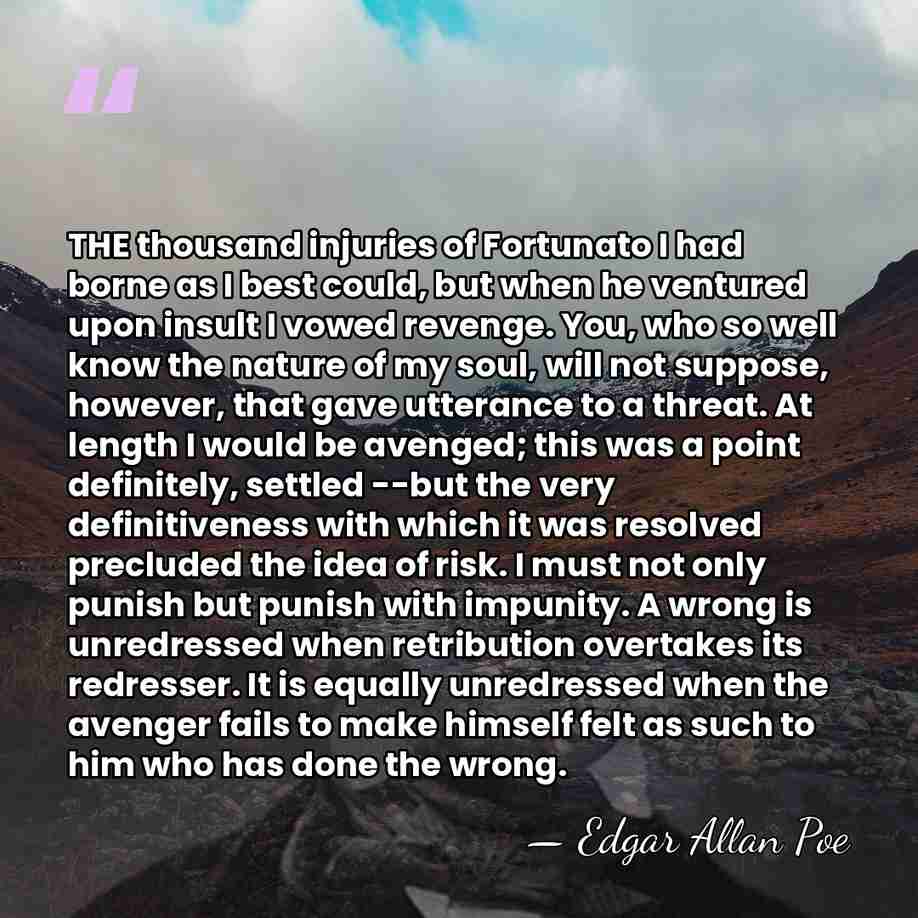 THE thousand injuries of Fortunato I had borne as I best could,&hellip; - Edgar Allan Poe