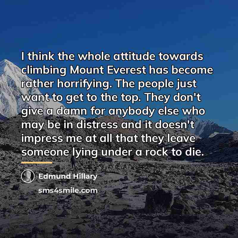 “I think the whole attitude towards climbing Mount Everest has…” quote by Edmund Hillary