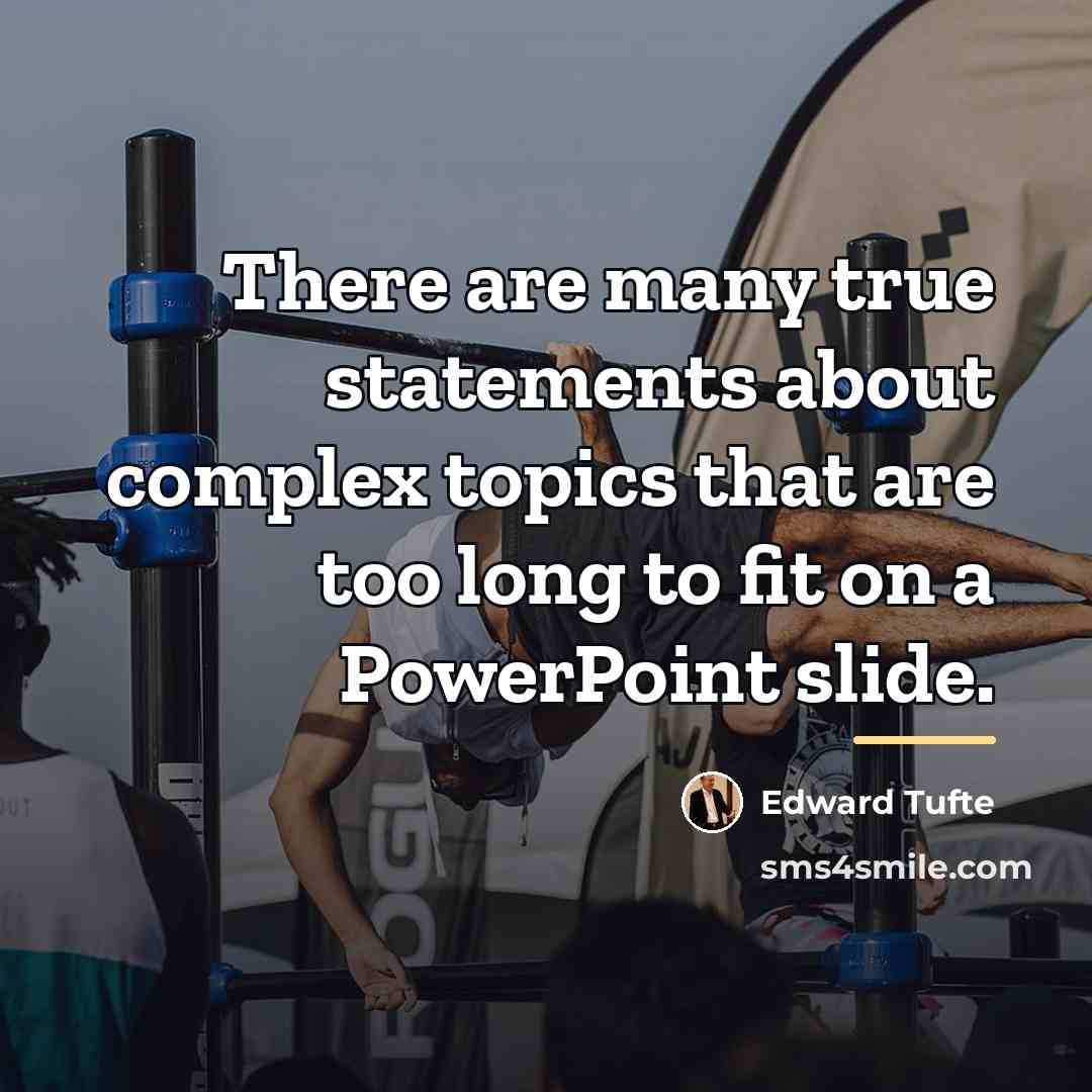 “There are many true statements about complex topics that are…” quote by Edward Tufte