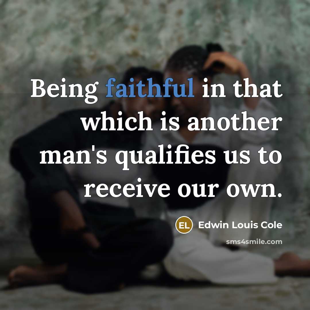 “Being faithful in that which is another man's qualifies us…” quote by Edwin Louis Cole