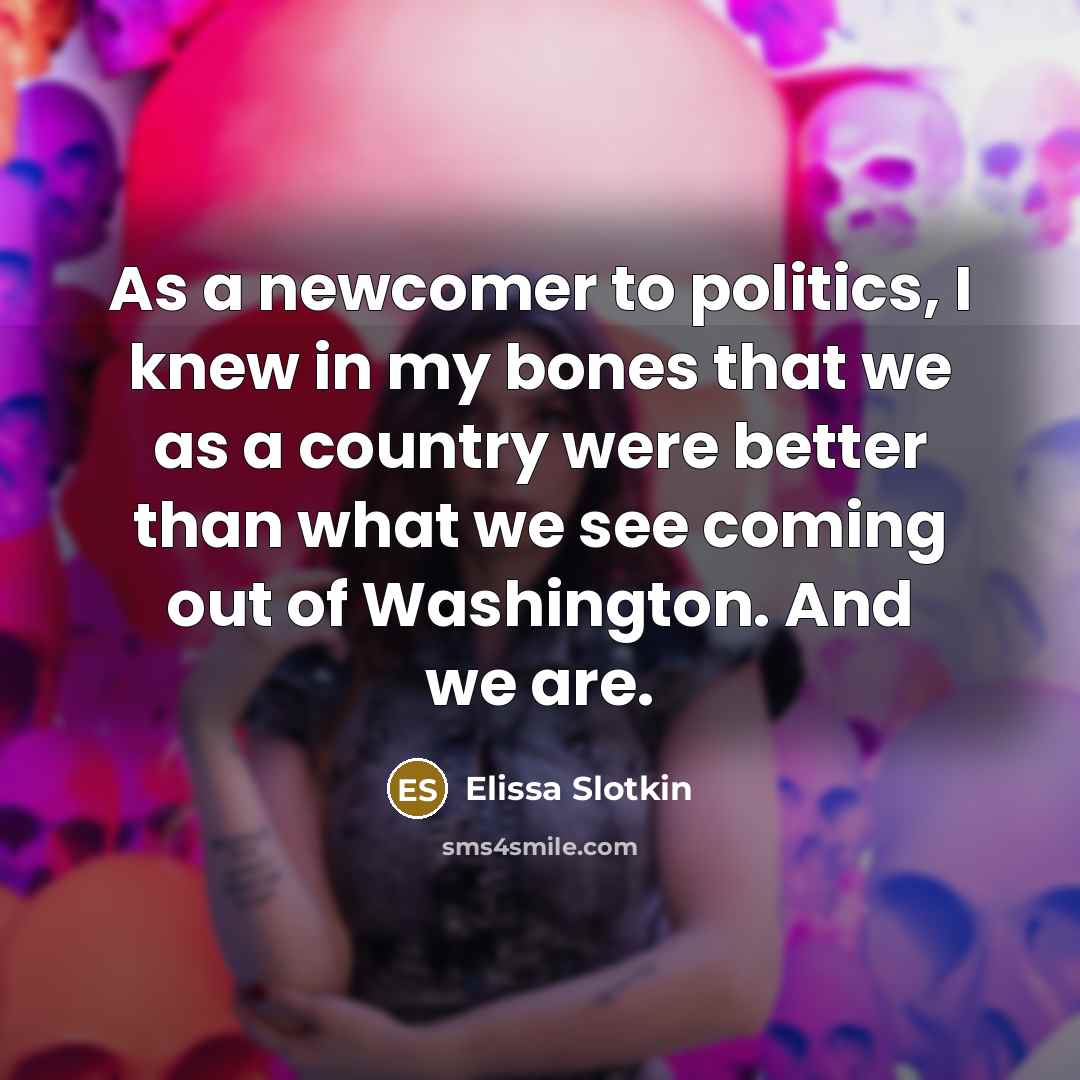 “As a newcomer to politics, I knew in my bones…” quote by Elissa Slotkin