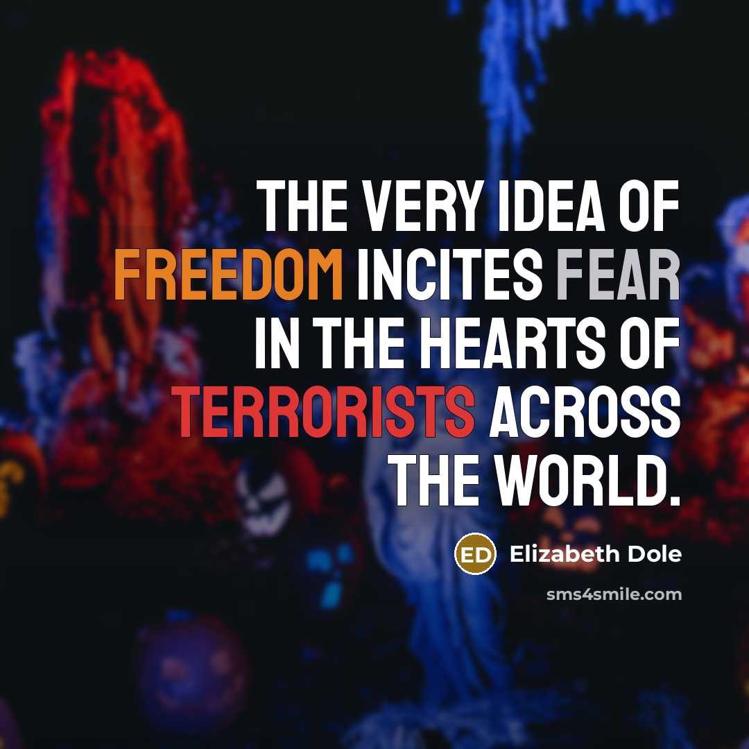 “The very idea of freedom incites fear in the hearts…” quote by Elizabeth Dole