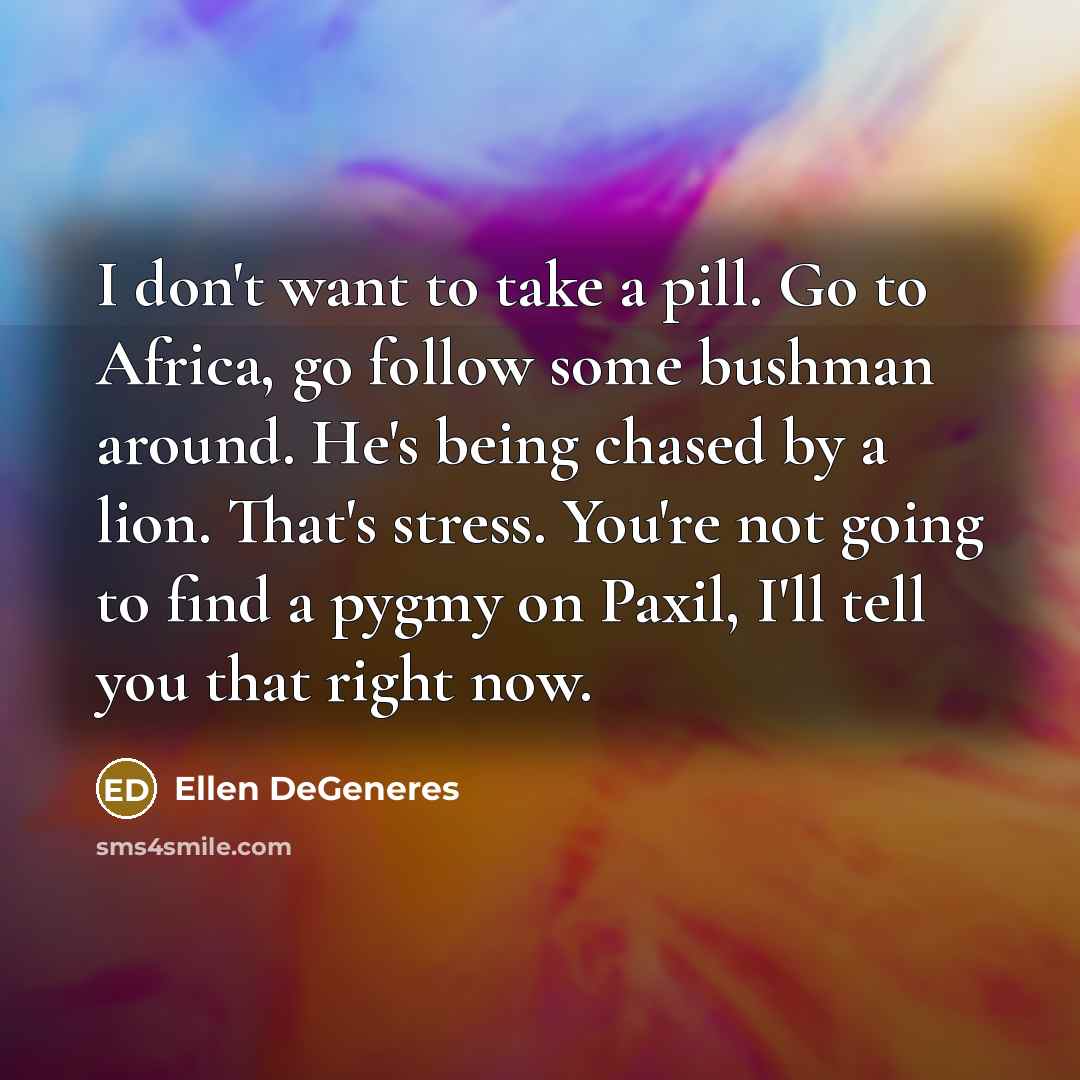 “I don't want to take a pill. Go to Africa,…” quote by Ellen DeGeneres