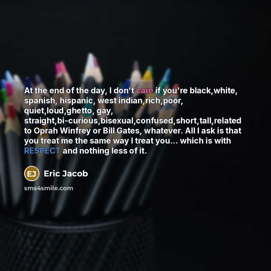 “At the end of the day, I don't care if…” quote by Eric Jacob