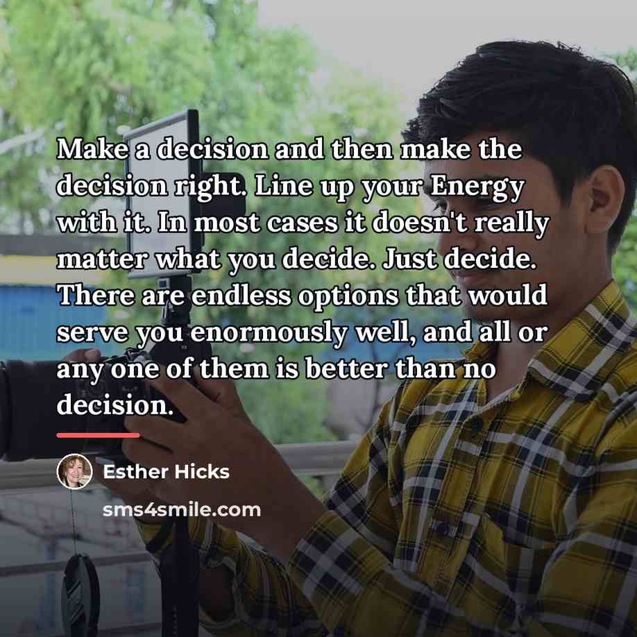 “Make a decision and then make the decision right. Line…” quote by Esther Hicks