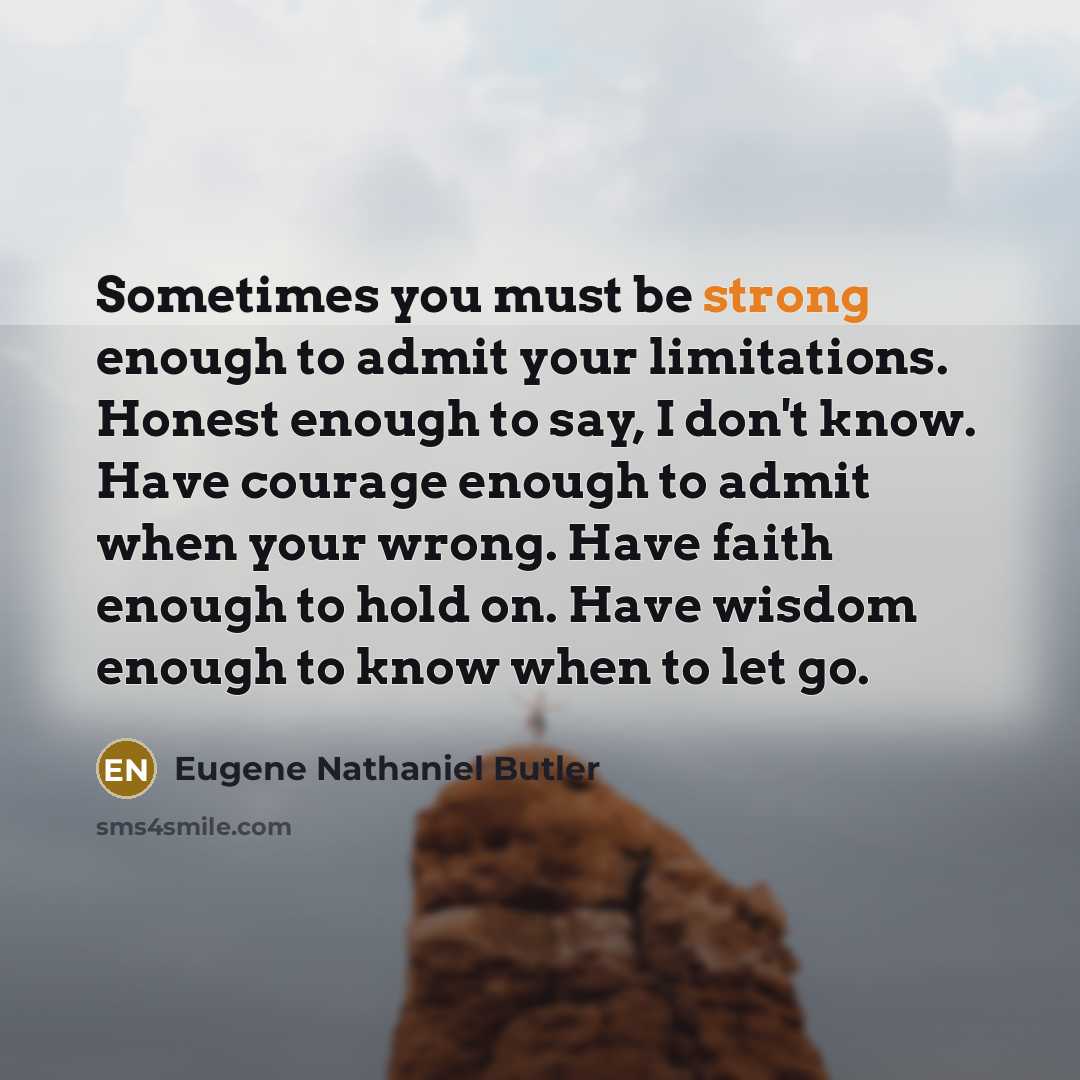“Sometimes you must be strong enough to admit your limitations.…” quote by Eugene Nathaniel Butler
