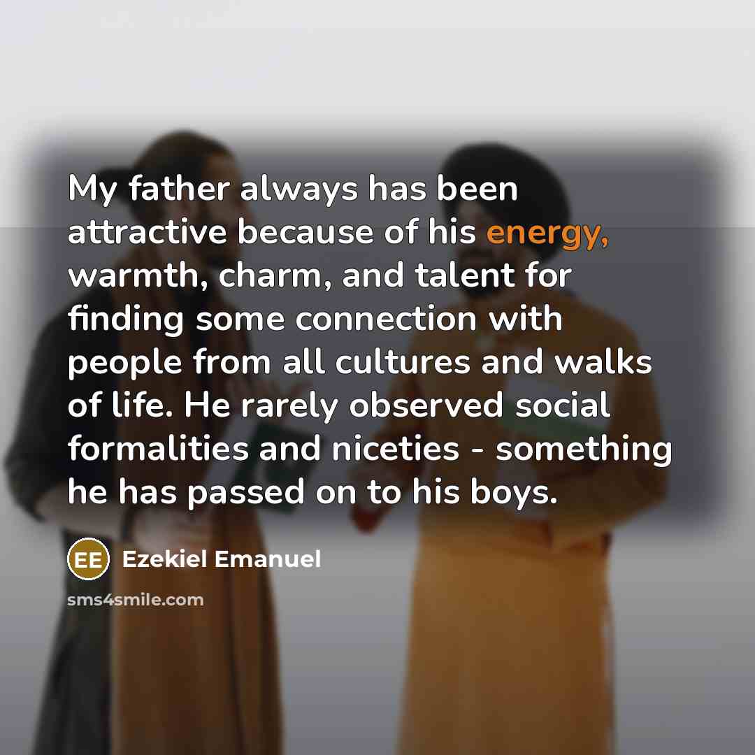 “My father always has been attractive because of his energy,…” quote by Ezekiel Emanuel