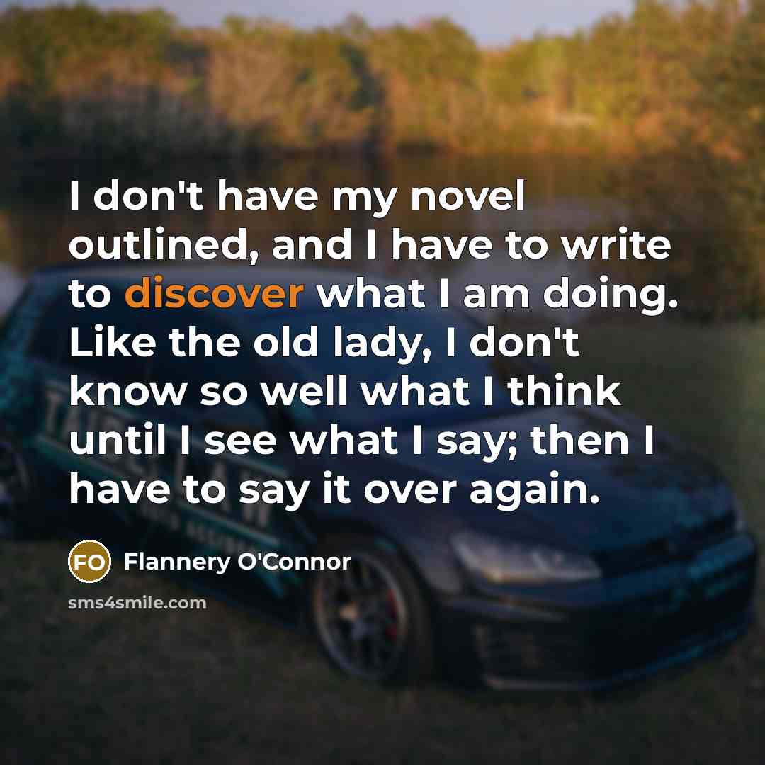 “I don't have my novel outlined, and I have to…” quote by Flannery O'Connor