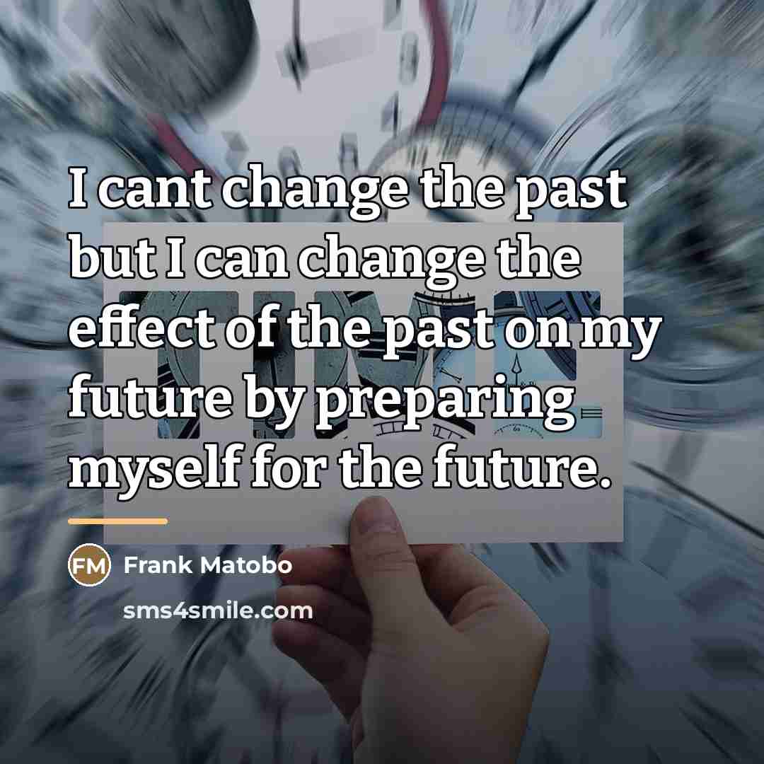 “I cant change the past but I can change the…” quote by Frank Matobo