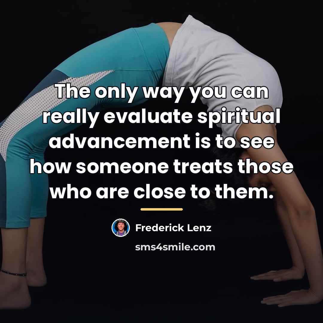 “The only way you can really evaluate spiritual advancement is…” quote by Frederick Lenz