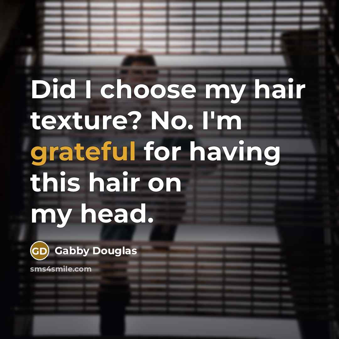 “Did I choose my hair texture? No. I'm grateful for…” quote by Gabby Douglas