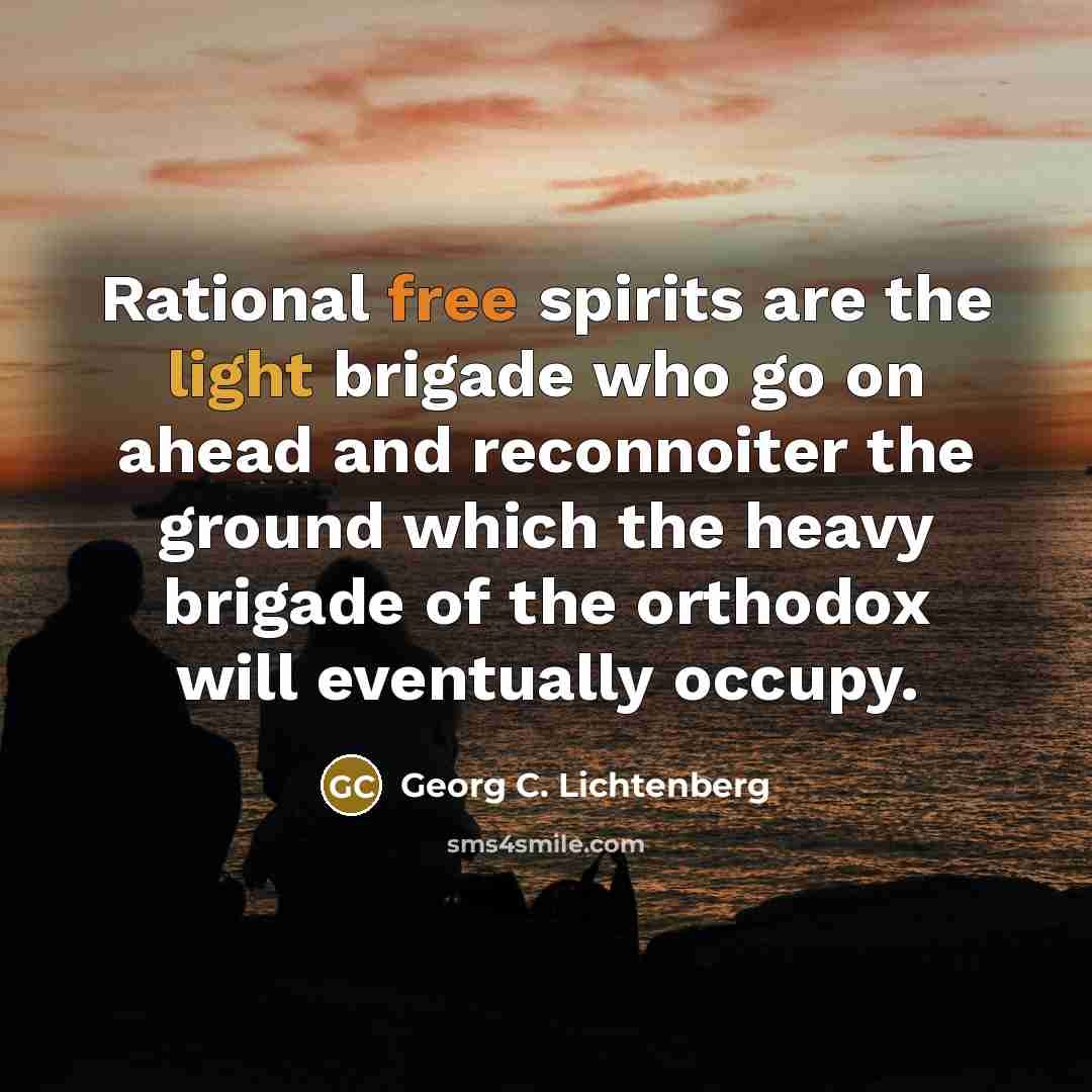 “Rational free spirits are the light brigade who go on…” quote by Georg C. Lichtenberg