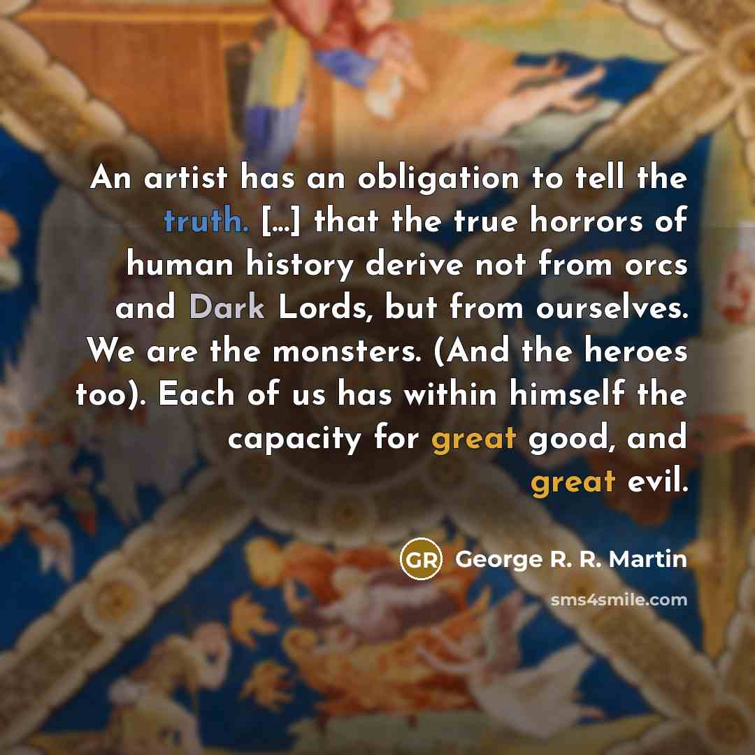 “An artist has an obligation to tell the truth. [...]…” quote by George R. R. Martin