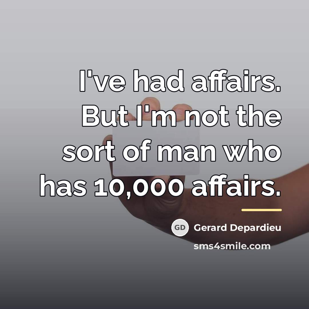 “I've had affairs. But I'm not the sort of man…” quote by Gerard Depardieu