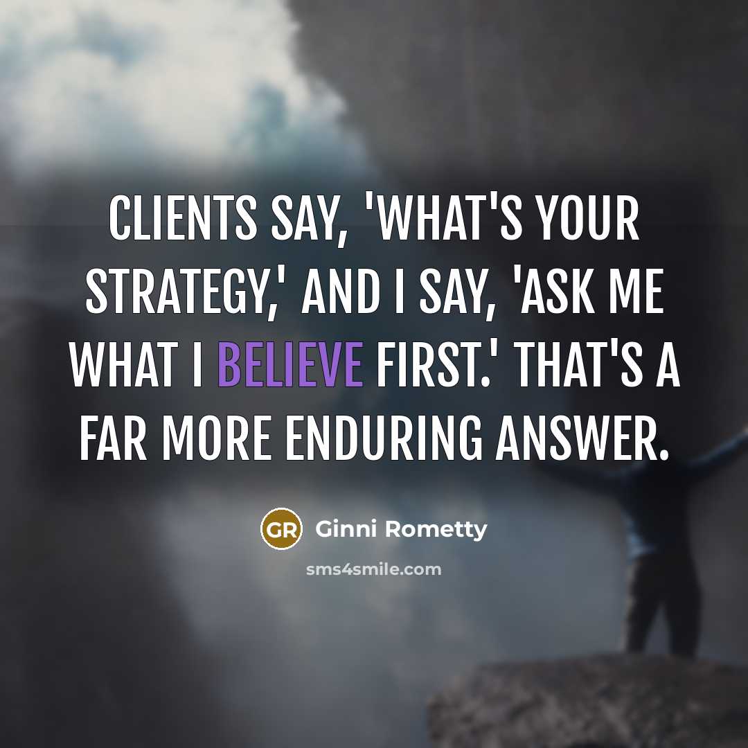 “Clients say, 'What's your strategy,' and I say, 'Ask me…” quote by Ginni Rometty