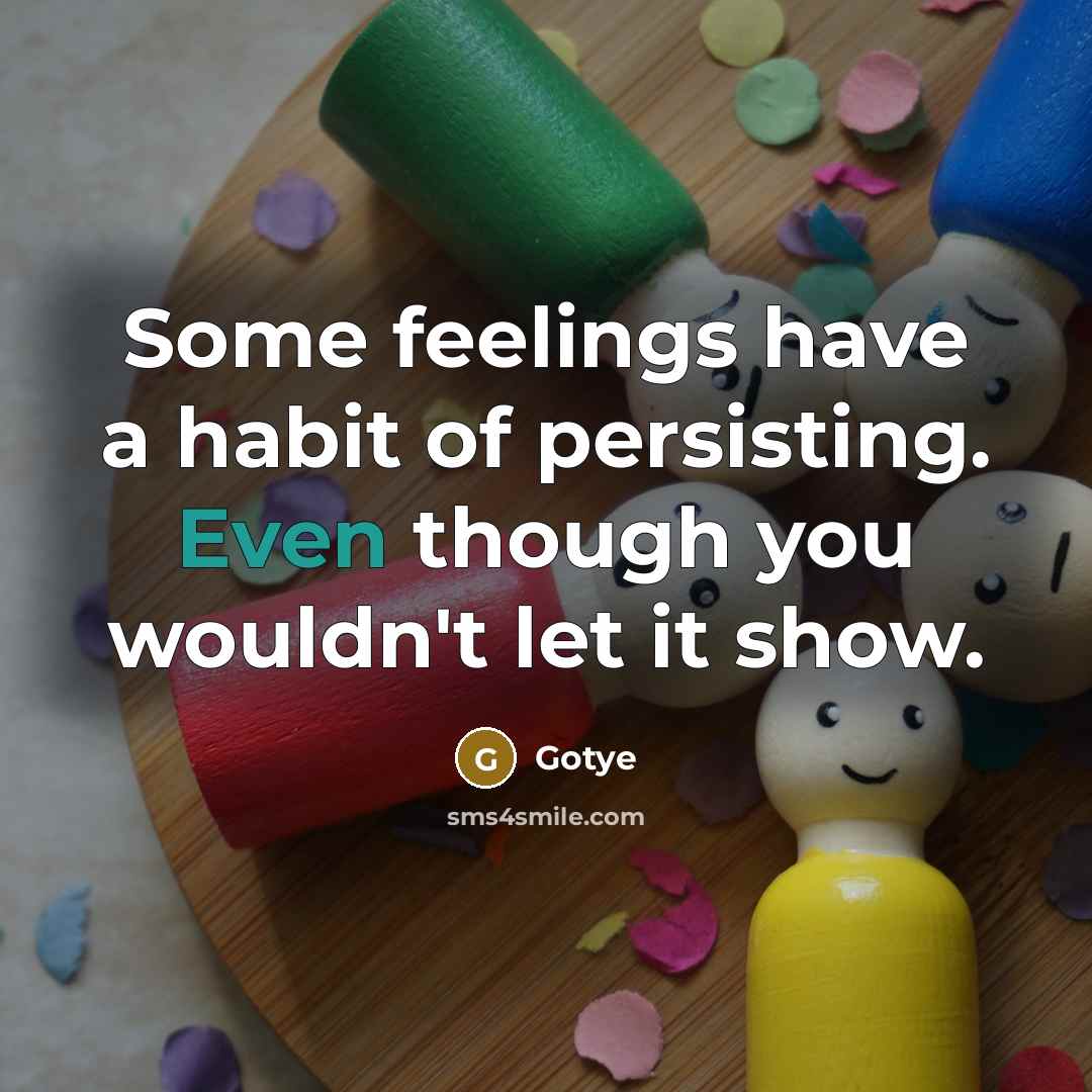 “Some feelings have a habit of persisting. Even though you wouldn't let it show.” quote by Gotye