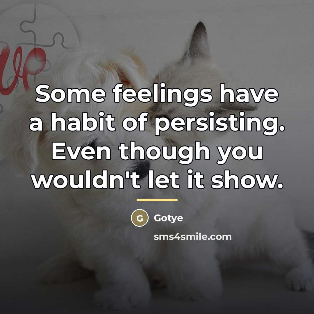 “Some feelings have a habit of persisting. Even though you…” quote by Gotye