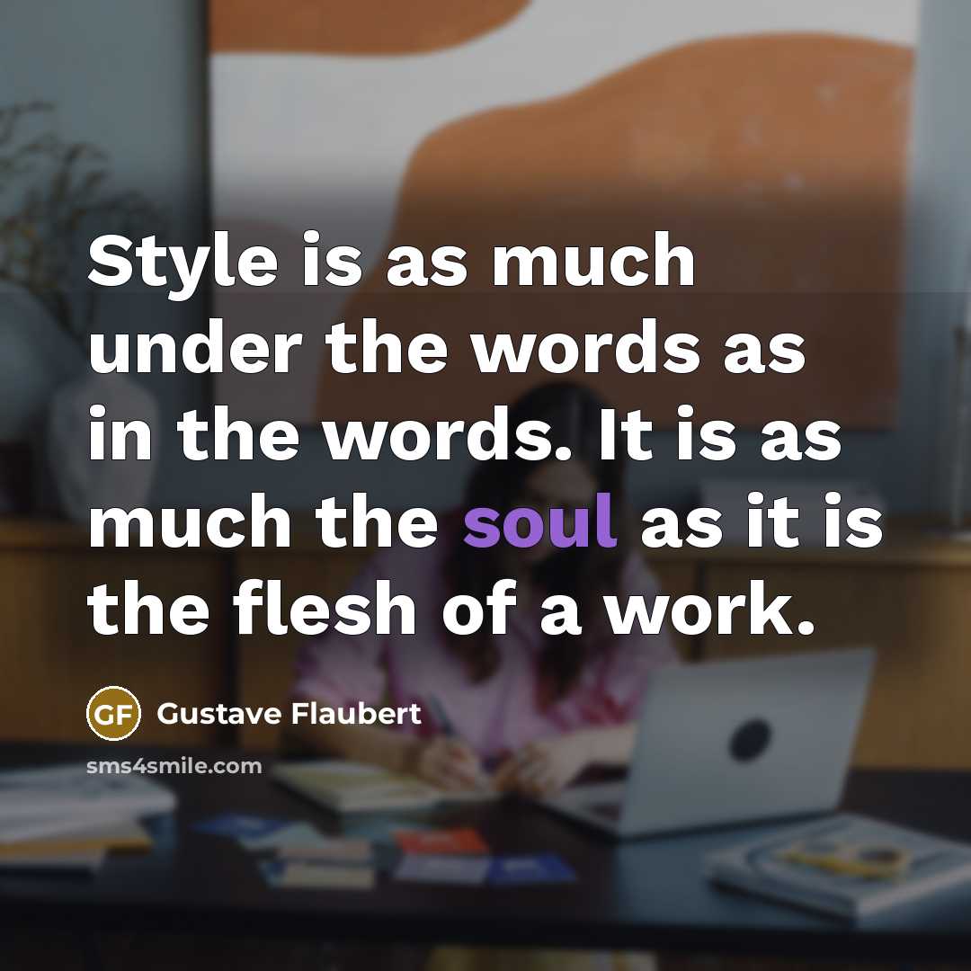 “Style is as much under the words as in the…” quote by Gustave Flaubert