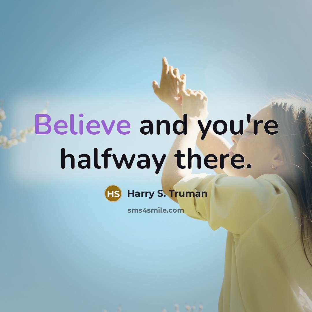 “Believe and you're halfway there.…” quote by Harry S. Truman