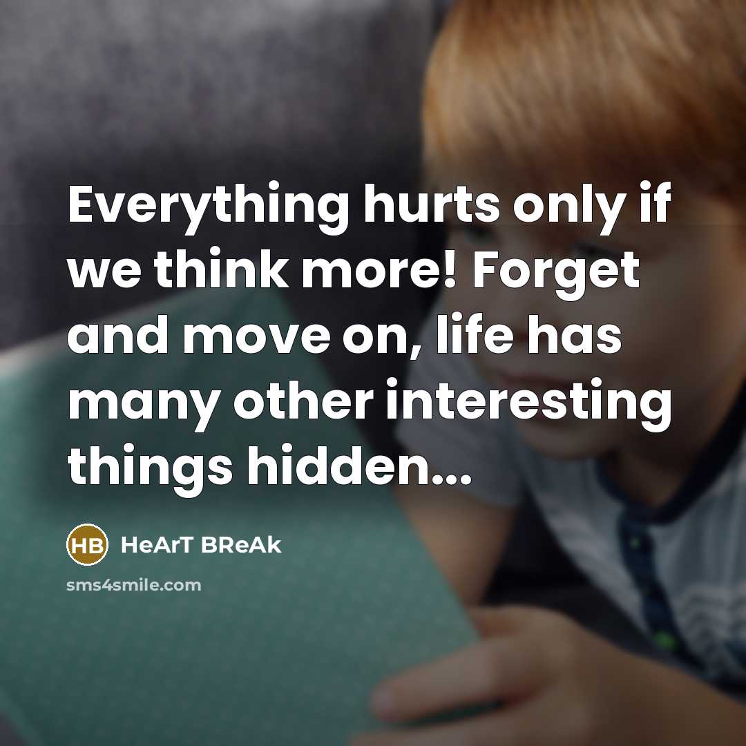 “Everything hurts only if we think more! Forget and move…” quote by HeArT BReAk
