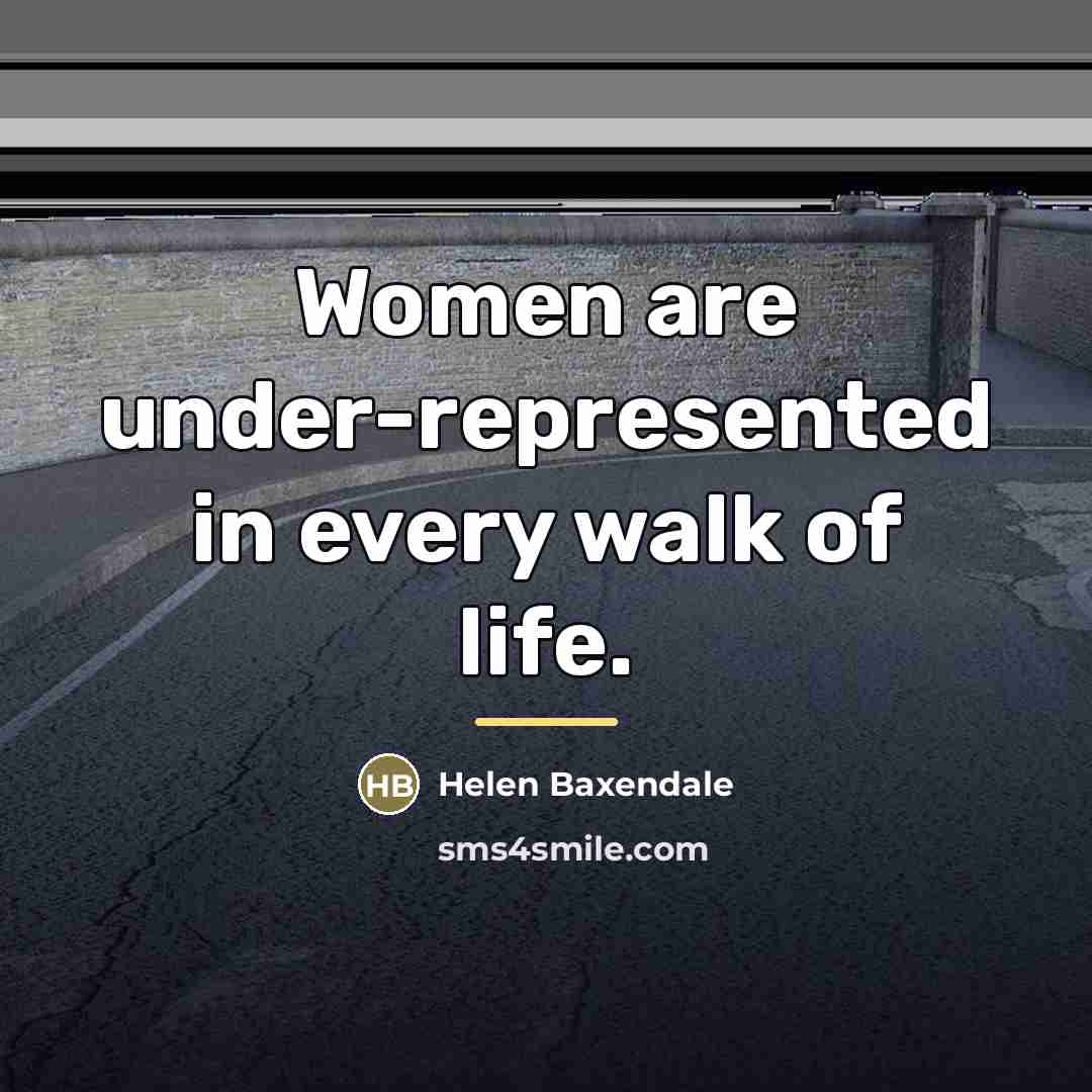 “Women are under-represented in every walk of life.…” quote by Helen Baxendale