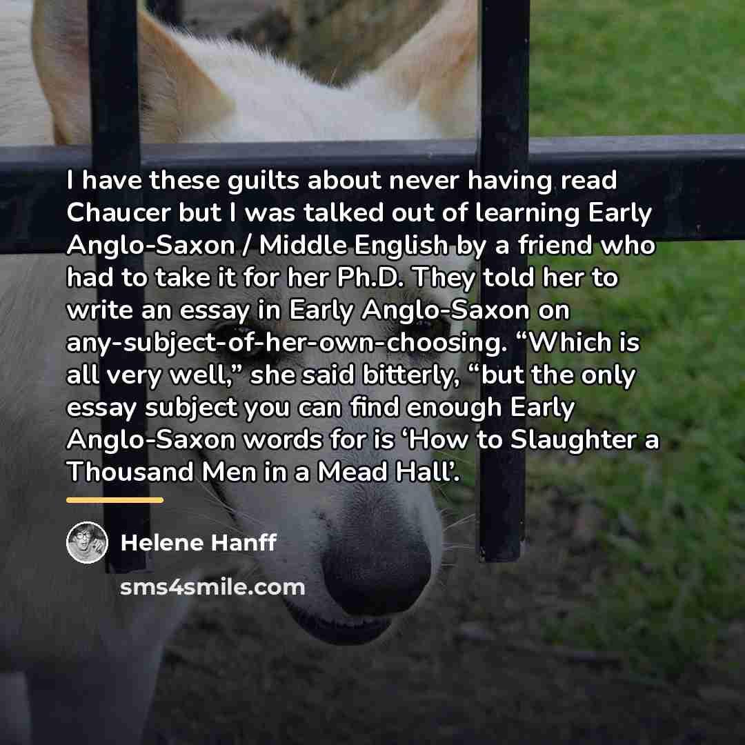 “I have these guilts about never having read Chaucer but…” quote by Helene Hanff