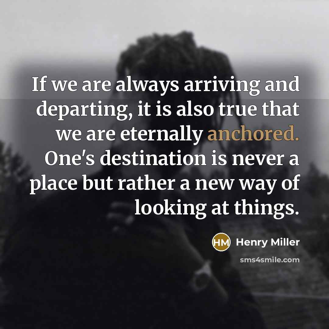 “If we are always arriving and departing, it is also…” quote by Henry Miller
