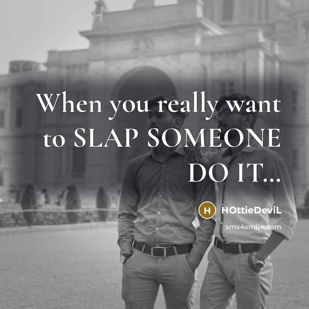 “When you really want to SLAP SOMEONE DO IT.....…” quote by HOttieDeviL
