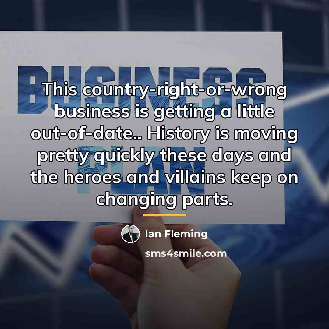 “This country-right-or-wrong business is getting a little out-of-date.. History is…” quote by Ian Fleming